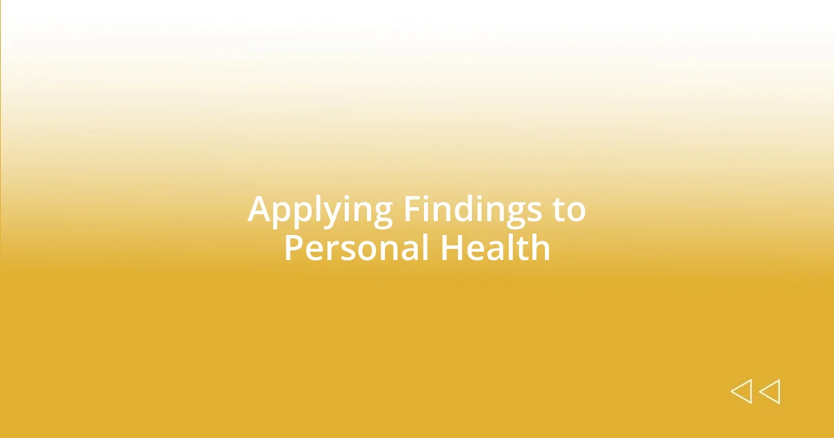 Applying Findings to Personal Health