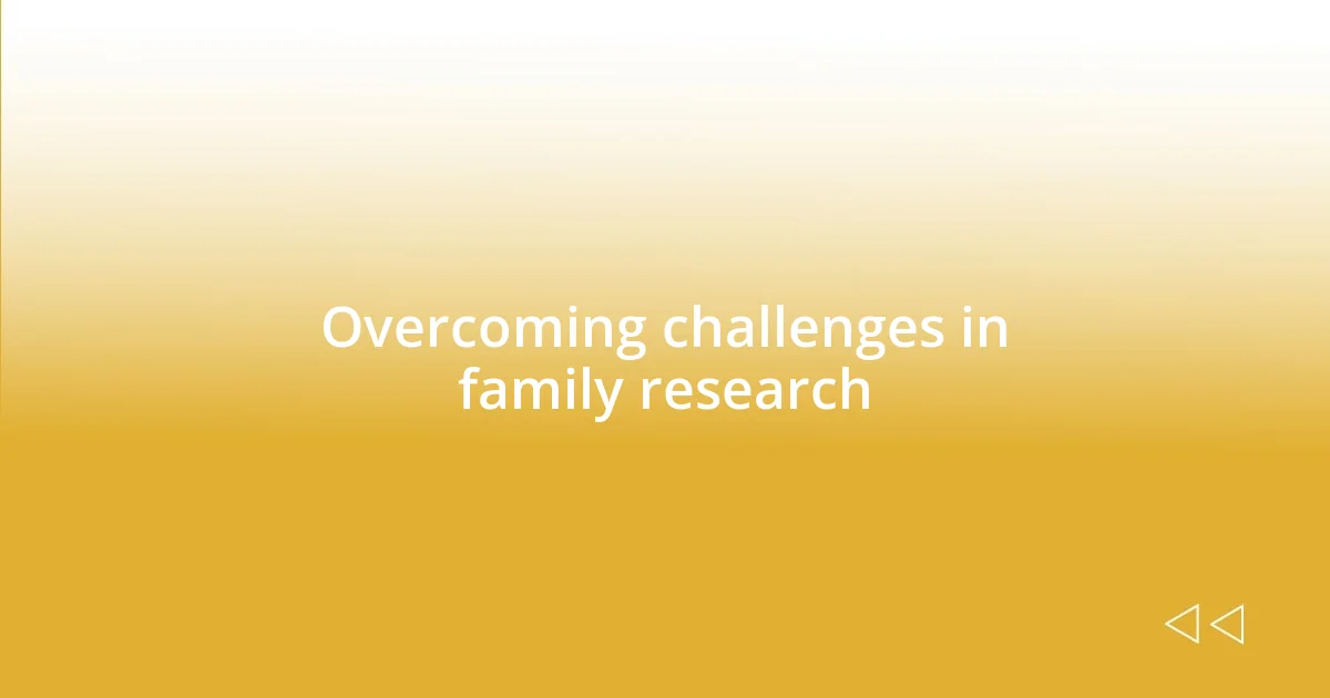 Overcoming challenges in family research