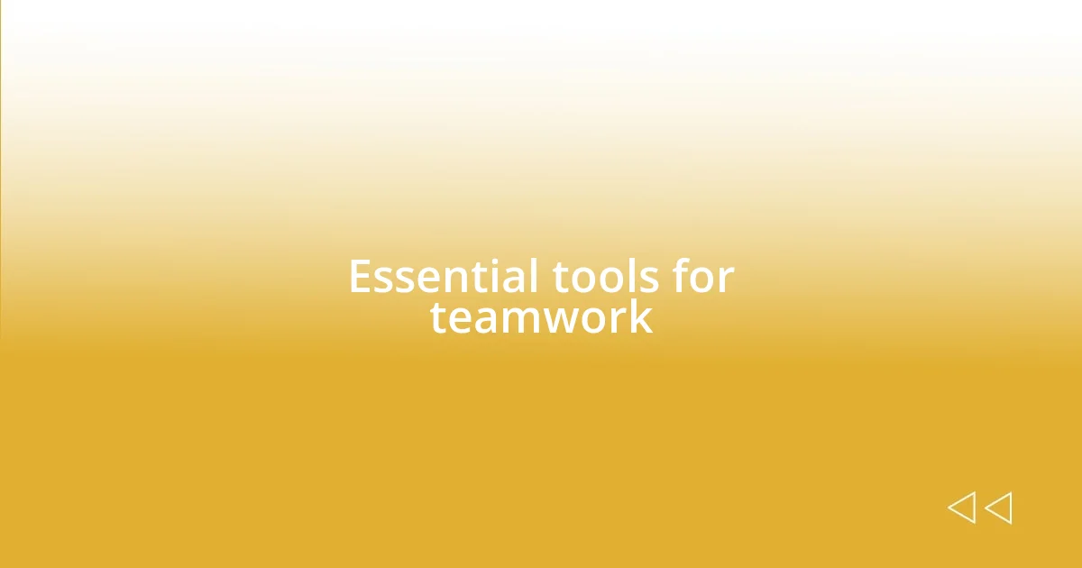 Essential tools for teamwork