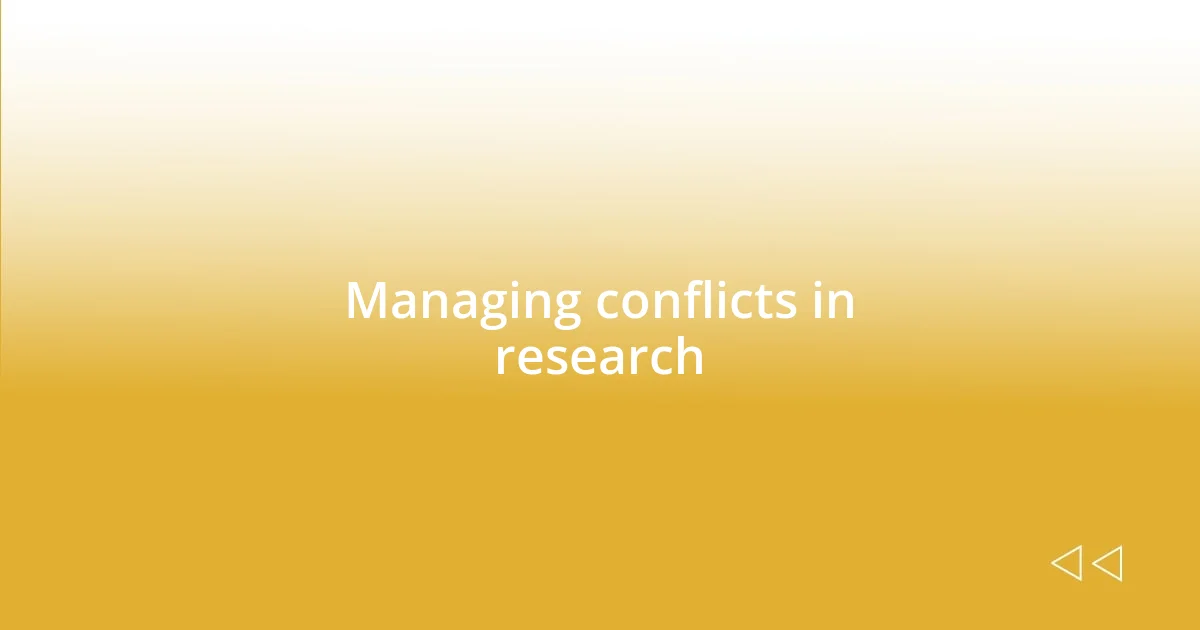 Managing conflicts in research