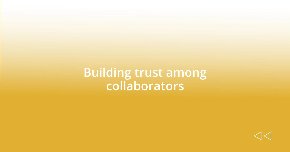 Building trust among collaborators