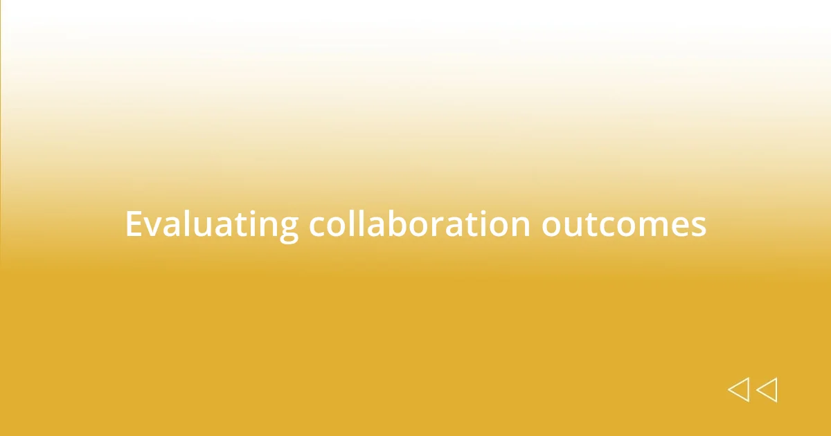 Evaluating collaboration outcomes