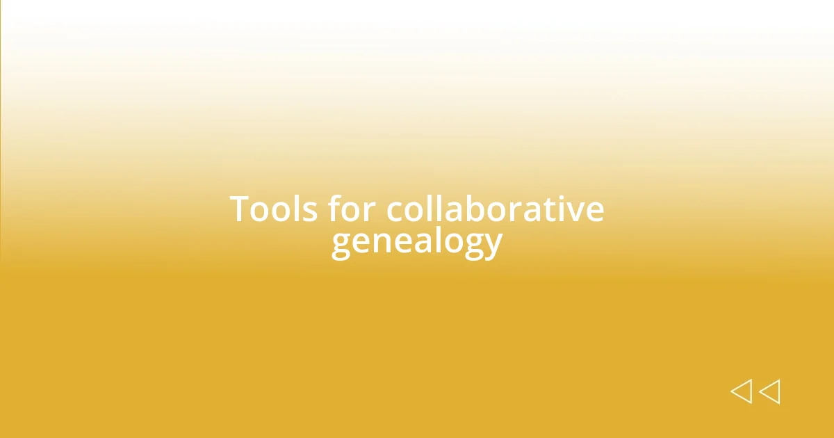 Tools for collaborative genealogy